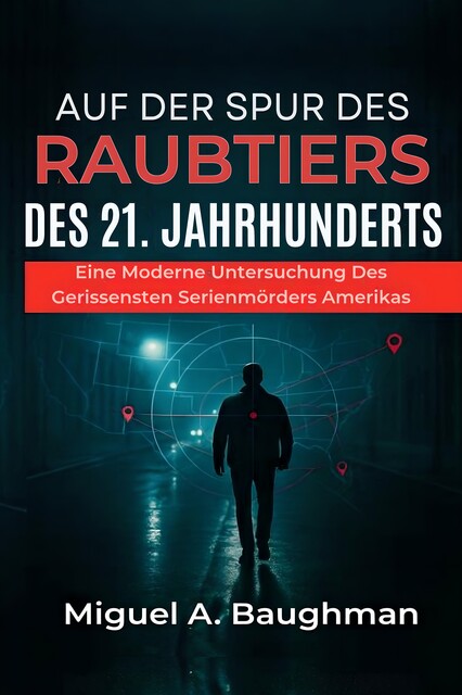 Auf Der Spur Des Raubtiers Des 21. Jahrhunderts, Miguel A. Baughman