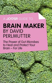 A Joosr Guide to… Brain Maker by David Perlmutter, Joosr