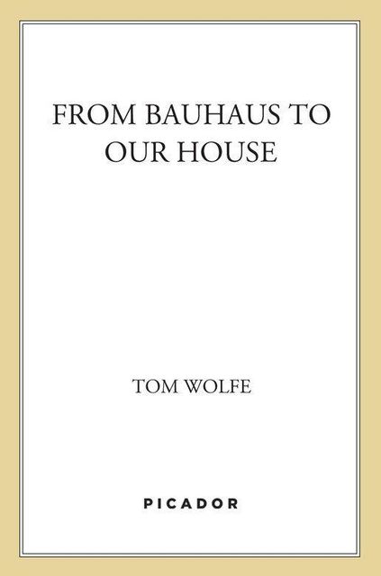 From Bauhaus to Our House, Tom Wolfe