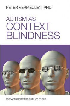 Autism as Context Blindness, Peter Vermeulen Ph.D.