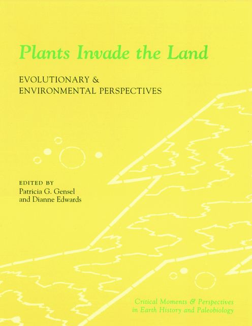 Plants Invade the Land, Dianne Edwards, Edited by Patricia G. Gensel