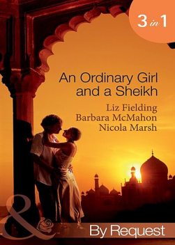 An Ordinary Girl and a Sheikh, Barbara Mcmahon, Nicola Marsh, Liz Fielding