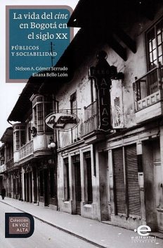 La vida del cine en Bogotá en el siglo XX, Eliana Bello León, Nelson Antonio Gómez Serrudo