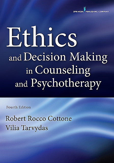 Ethics and Decision Making in Counseling and Psychotherapy, LMHC, CRC, Robert Rocco Cottone, Vilia Tarvydas