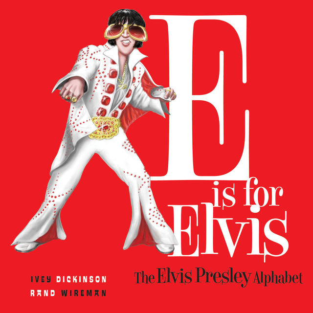 E is for Elvis, W.Calvin Dickinson, Jennie Ivey, Lisa W. Rand