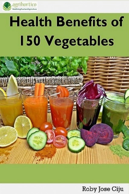 Health Benefits of 150 Vegetables, Roby Jose Ciju