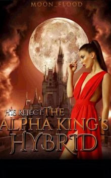 His Reject: The Alpha King's Hybrid, Moon_Flood