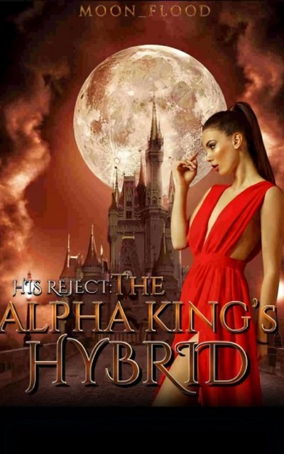 His Reject: The Alpha King's Hybrid, Moon_Flood