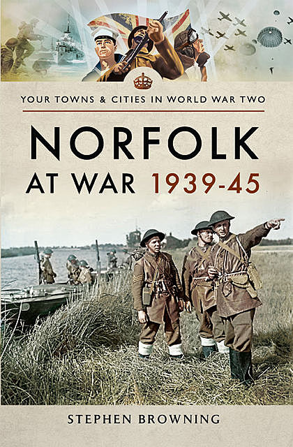 Norfolk at War, 1939–45, Stephen Browning