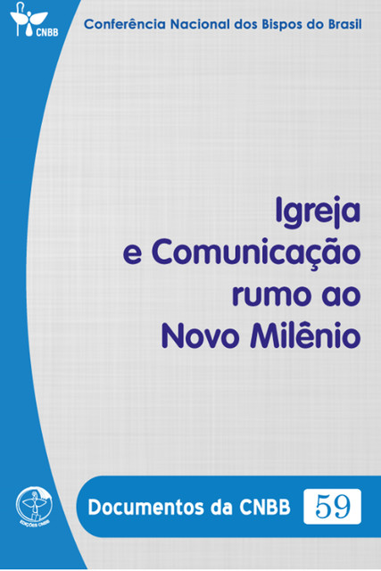 Igreja e Comunicação Rumo ao Novo Milênio – Documentos da CNBB 59 – Digital, Conferência Nacional dos Bipos do Brasil