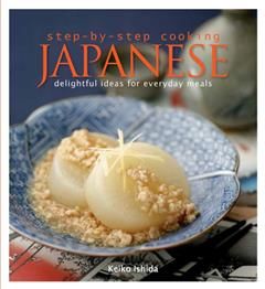 Step by Step Cooking Japanese. Delightful Ideas for Everyday Meals, keiko ishida