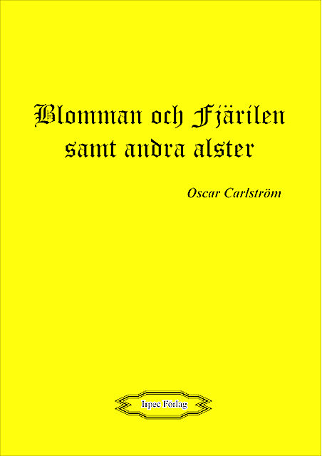 Blomman och fjärilen samt andra alster, Oscar Carlström
