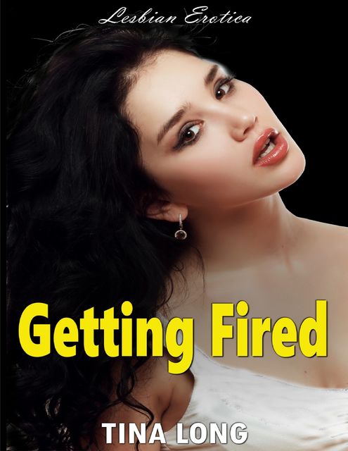 Getting Fired (Lesbian Erotica, Tina Long