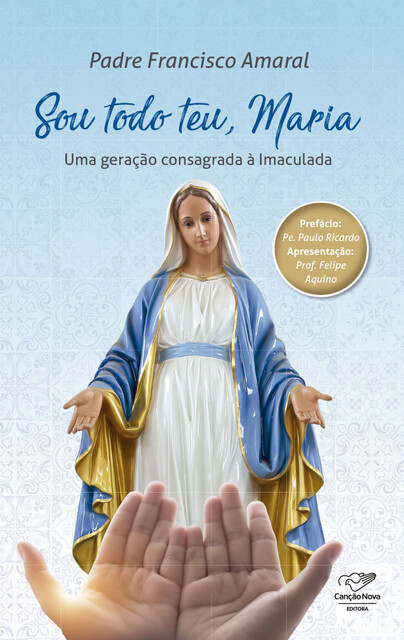 Sou todo teu, Maria, Padre Francisco Amaral