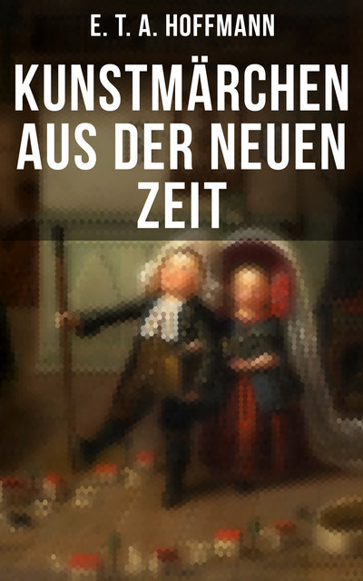 Kunstmärchen aus der neuen Zeit, E.T.A.Hoffmann