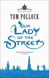 Our Lady of the Streets (The Skyscraper Throne), Tom Pollock