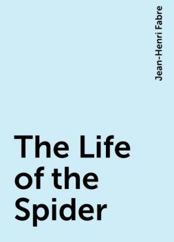 The Life of the Spider, Jean-Henri Fabre