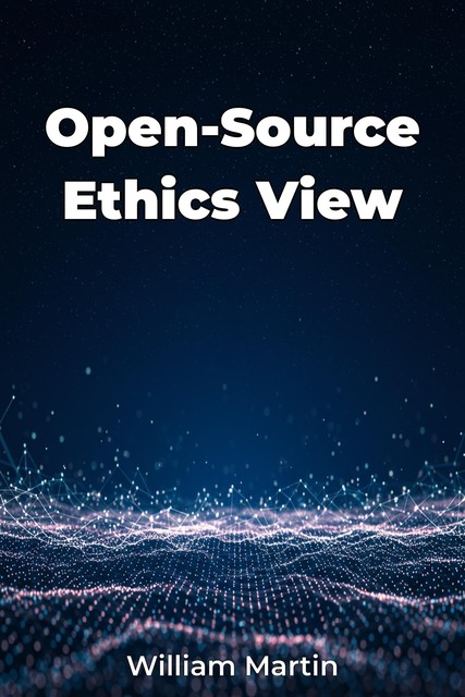 Open-Source Ethics View, William Martin