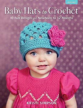 Baby Hats to Crochet, Simpson Kristi