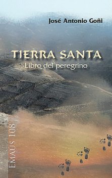 Tierra Santa. Libro del peregrino, José Antonio Goñi Beasoain de Paulorena