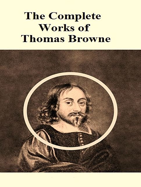 The Complete Works of Thomas Browne, Thomas Browne