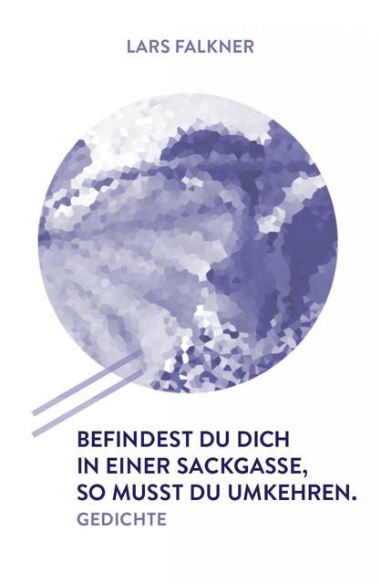 Befindest du dich in einer Sackgasse, so musst du umkehren, Lars Falkner