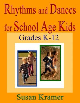 Rhythms and Dances for School Age Kids: Grades K-12, Susan Kramer