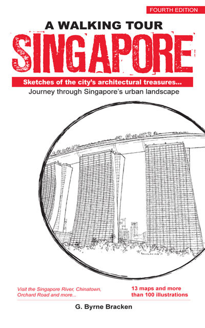 A Walking Tour Singapore (4th Edition): Sketches of the city’s architectural treasures, Gregory Byrne Bracken