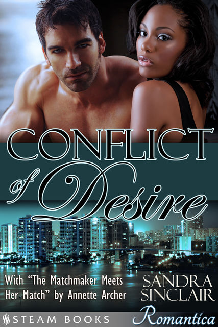 Conflict of Desire (with “The Matchmaker Meets Her Match”) – A Sensual Bundle of 2 Sexy Erotic Romance Novelettes featuring BWWM & Billionaires from Steam Books, Sandra Sinclair, Steam Books, Annette Archer