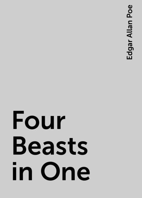 Four Beasts in One, Edgar Allan Poe