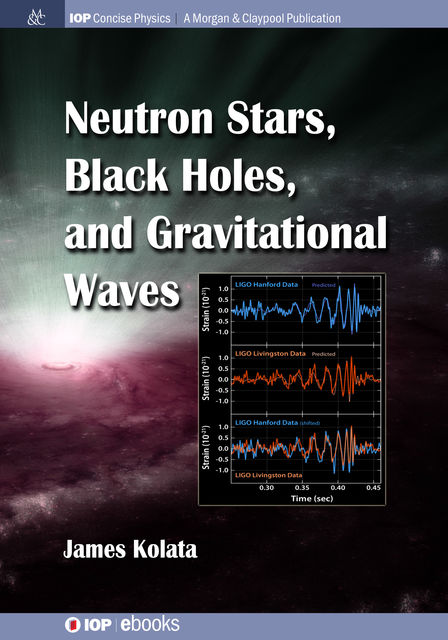 Neutron Stars, Black Holes, and Gravitational Waves, James J Kolata