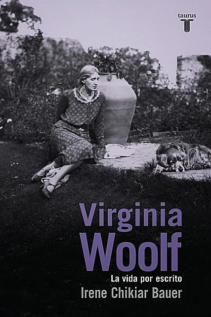 Virginia Woolf: La vida por escrito, Irene Chikiar Bauer