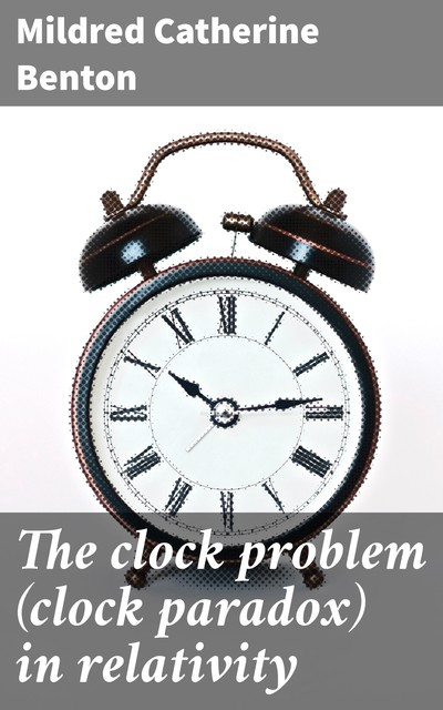 The clock problem (clock paradox) in relativity, Mildred Catherine Benton