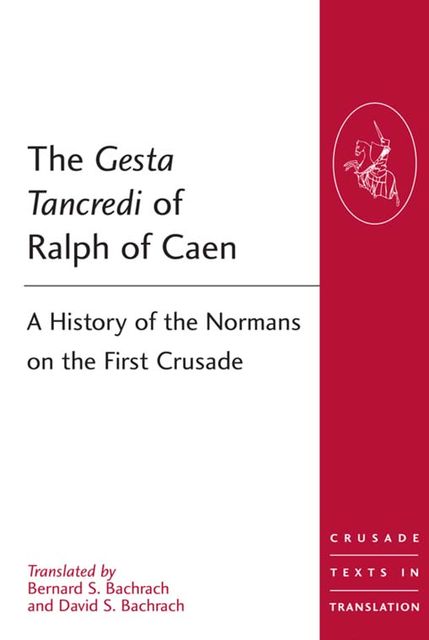 The Gesta Tancredi of Ralph of Caen, Bernard S Bachrach, David S Bachrach