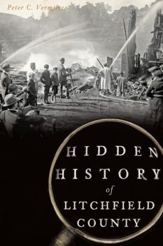 Hidden History of Litchfield County, Peter C. Vermilyea