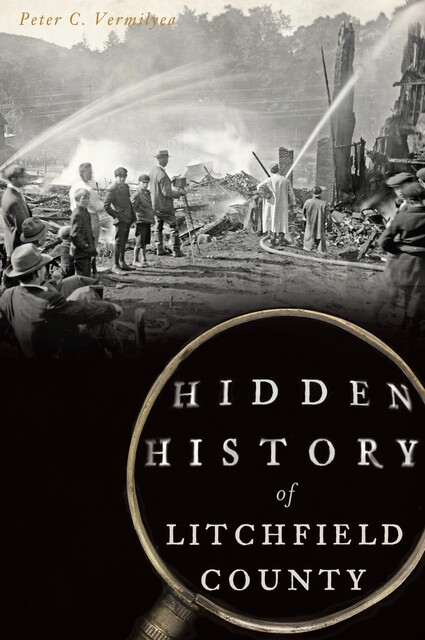 Hidden History of Litchfield County, Peter C. Vermilyea