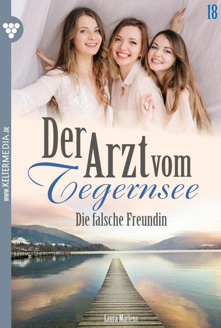 Der Arzt vom Tegernsee 18 – Arztroman, Laura Martens