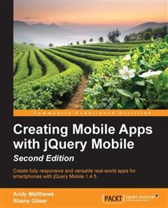 Creating Mobile Apps with jQuery Mobile – Second Edition, Andy Matthews