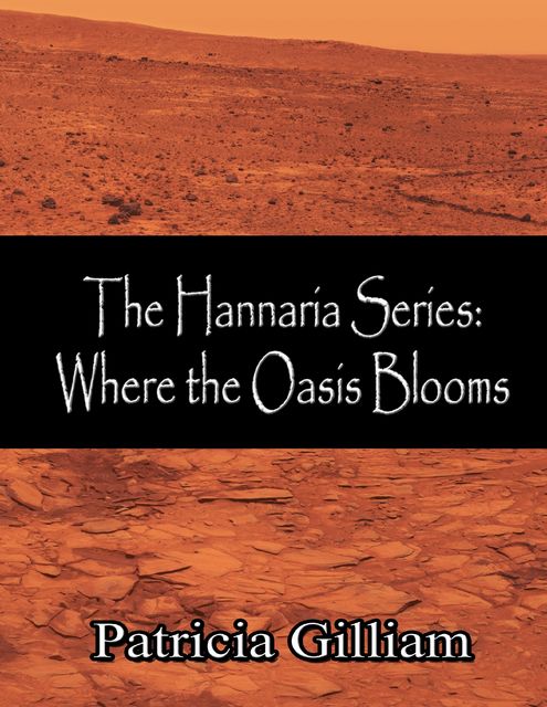 The Hannaria Series Book 5: Where the Oasis Blooms, Patricia Gilliam