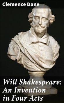 Will Shakespeare: An Invention in Four Acts, Clemence Dane