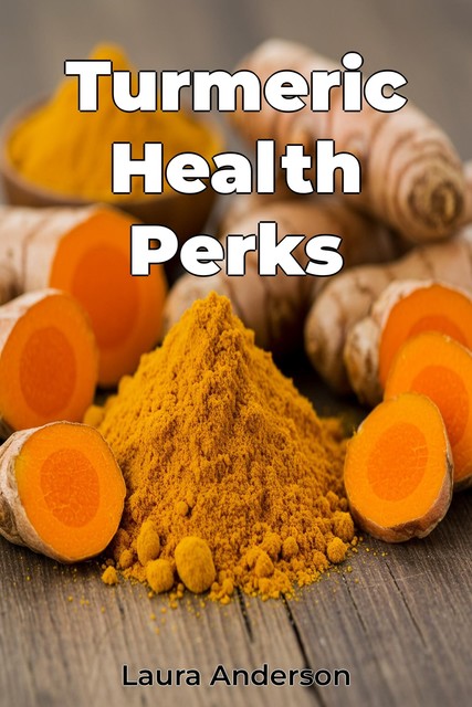 Turmeric Health Perks, Laura Anderson