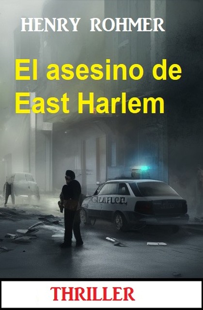 El asesino de East Harlem : Thriller, Henry Rohmer