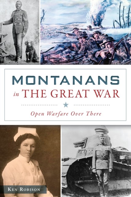 Montanans in the Great War, Ken Robison