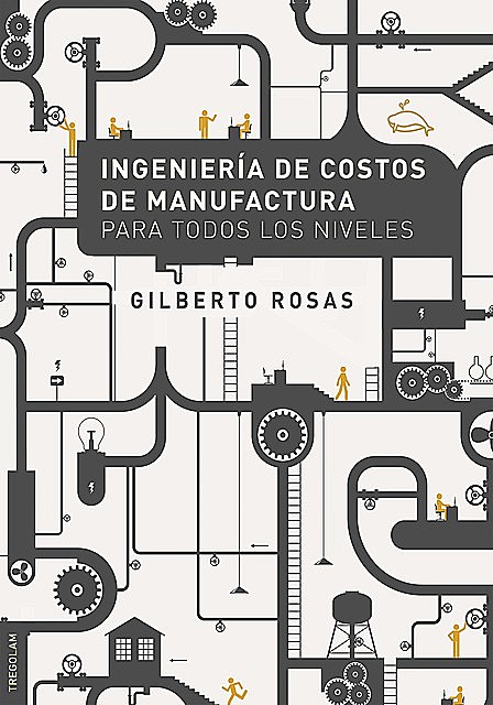 Ingeniería de Costos de Manufactura para todos los niveles, Gilberto Rosas