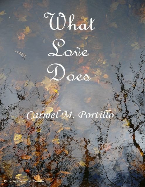 What Love Does, Carmel M.Portillo