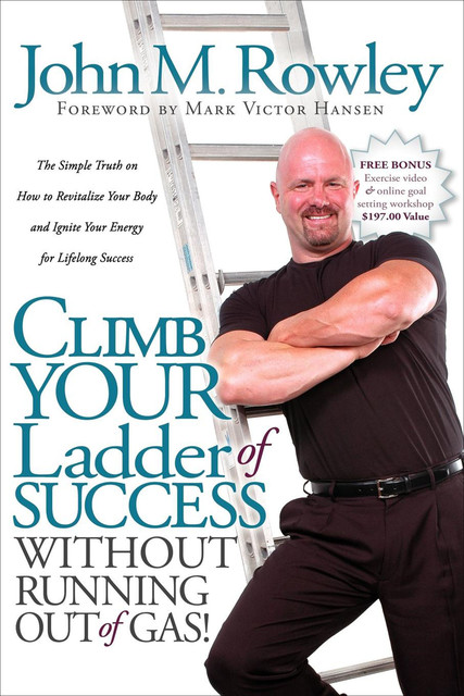 Climb Your Ladder of Success Without Running Out of Gas, John M. Rowley