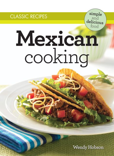 Classic Recipes: Mexican Cooking, Wendy Hobson