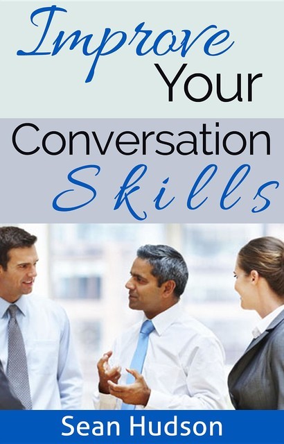Improve Your Conversation Skills, Sean Hudson
