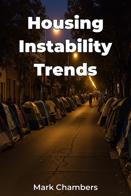 Housing Instability Trends, Mark Chambers