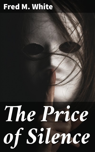The Price of Silence, Fred M.White